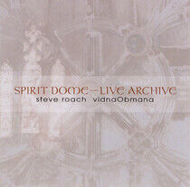 Roach, Steve & Vidna Obma - Spirit Dome/Live Archive