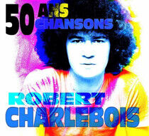Charlesbois, Robert - 50 Ans, 50 Chansons
