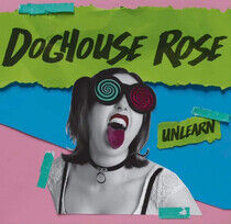 Doghouse Rose - Unlearn