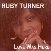 Turner, Ruby - Love Was Here -Bonus Tr-