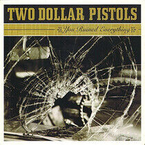 Two Dollar Pistols - You Ruined Everything