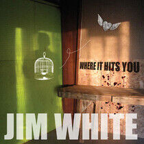 White, Jim - Where It Hits You