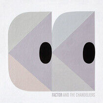 Factor & the Chandeliers - Factor & the Chandeliers