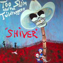 Too Slim & the Taildragge - Shiver