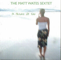 Wates, Matt -Sextet- - A Picture of You