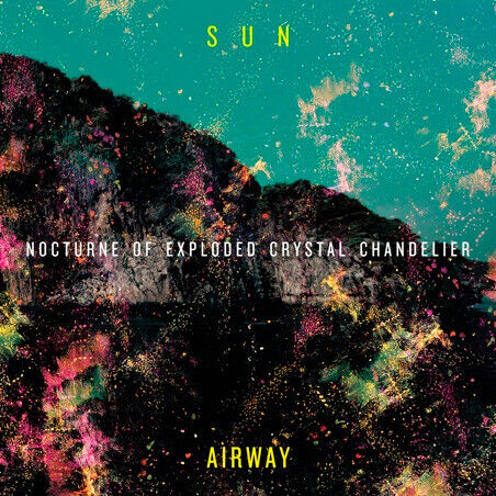 Sun Airway - Nocturne of Exploded..