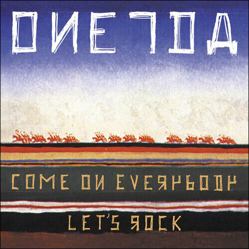 Oneida - Come On Everybody Let\'s R