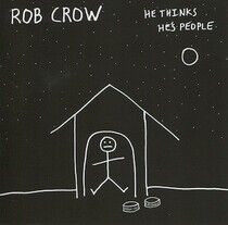 Crow, Rob - He Thinks He's People