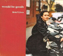 Would Be Goods - Brief Lives