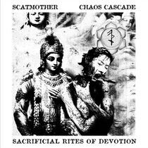 Scatmother/Chaos Cascade - Sacrificial Rites of..