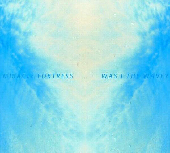 Miracle Fortress - Was I the Wave