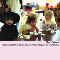 Short Fictions - Oblivion Will Own Me..