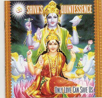 Shiva's Quintessence - Only Love Can Save Us
