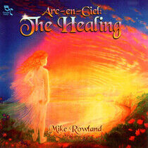 Rowland, Mike - Arc-En-Ciel: the Healing