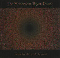 Mushroom River Band - Music For the World Beyon