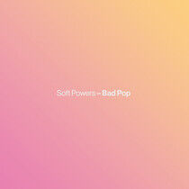 Soft Powers - Bad Pop
