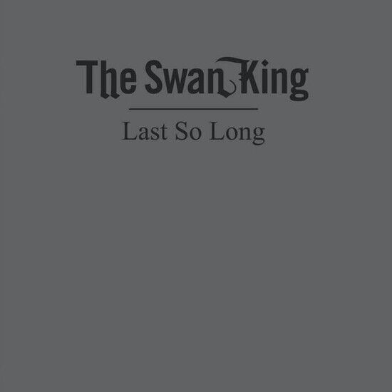 Swan King - Last So Long