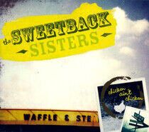Sweetback Sisters - Chicken Ain't Chicken