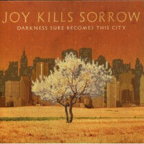 Joy Kills Sorrow - Darkness Sure Becomes..