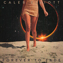Elliott, Caleb - Forever To Fade