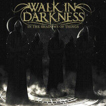 Walk In Darkness - In the Shadow of Things