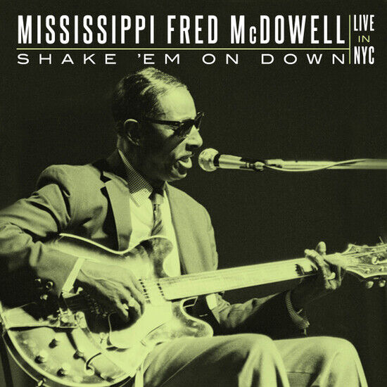 McDowell, Fred -Mississippi- - Shake \'Em On Down: Live..