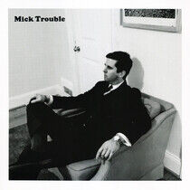 Trouble, Mick - It's Mick Troubles..