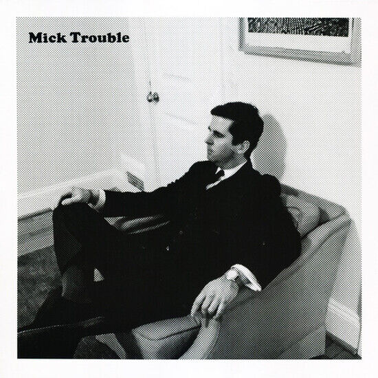 Trouble, Mick - It\'s Mick Troubles..
