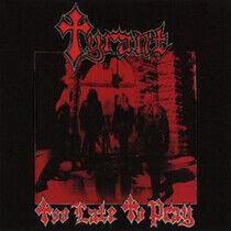 Tyrant - Too Late To Pray-Reissue-