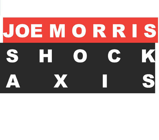 Morris, Joe - Shock Axis