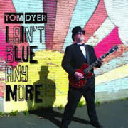 Dyer, Tom - I Ain't Blue Anymore