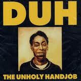 Duh - Unholy Handjob