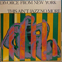 Divorce From New York - This Ain't Jazz No More