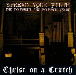 Christ On a Crutch - Spead Your Filth