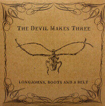 Devil Makes Three - Longjohns, Boots and A..