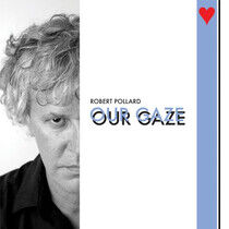 Pollard, Robert - Our Gaze