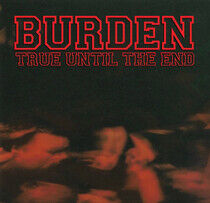 Burden - True Until the End -..