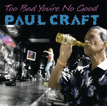 Craft, Paul - Too Bad You're No Good