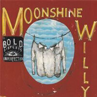 Moonshine Willy - Bold Display of Imperfect