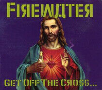 Firewater - Get Off the Cross, We..