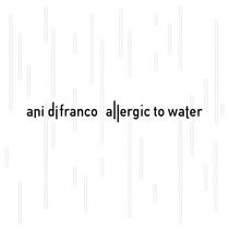 Difranco, Ani - Allergic To Water
