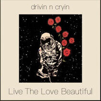 Drivin' N' Cryin' - Live the Love Beautiful