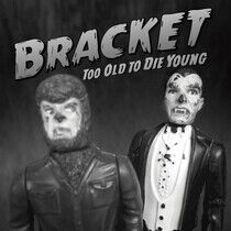Bracket - Too Old To.. -Reissue-