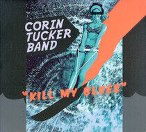 Tucker, Corin -Band- - Kill My Blues