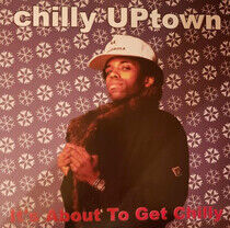 Chilly Uptown - It's About To Get.. -Ltd-