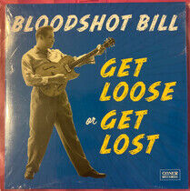 Bloodshot Bill - Get Loose or Get Lost