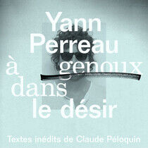 Perreau, Yann - A Genoux Dans Le Desir