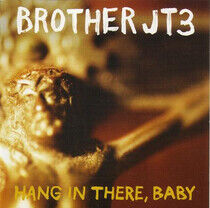 Brother Jt3 - Hang In There Baby