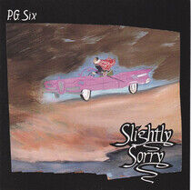 P.G. Six - Slightly Sorry