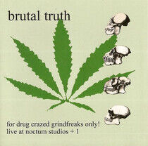 Brutal Truth - For Drug Crazed